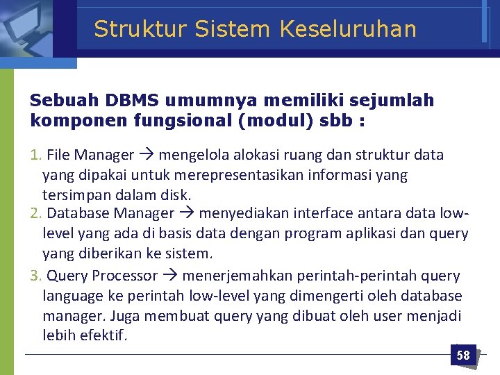 Struktur Sistem Keseluruhan Sebuah DBMS umumnya memiliki sejumlah komponen fungsional (modul) sbb : 1.