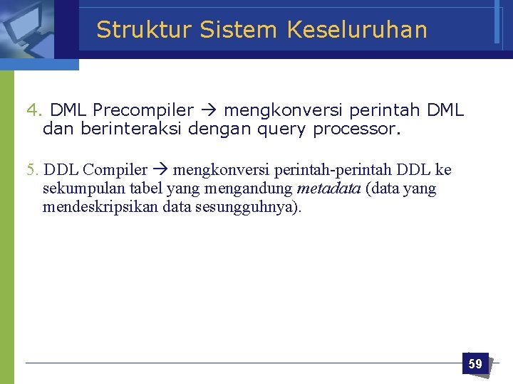 Struktur Sistem Keseluruhan 4. DML Precompiler mengkonversi perintah DML dan berinteraksi dengan query processor.