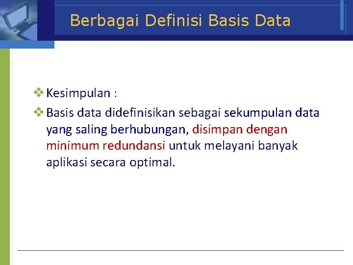 Berbagai Definisi Basis Data v Kesimpulan : v Basis data didefinisikan sebagai sekumpulan data