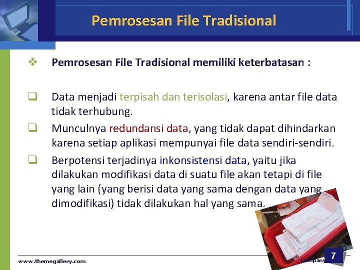 Pemrosesan File Tradisional v Pemrosesan File Tradisional memiliki keterbatasan : q Data menjadi terpisah