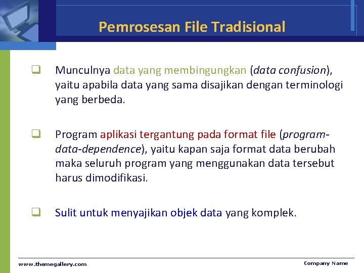 Pemrosesan File Tradisional q Munculnya data yang membingungkan (data confusion), yaitu apabila data yang