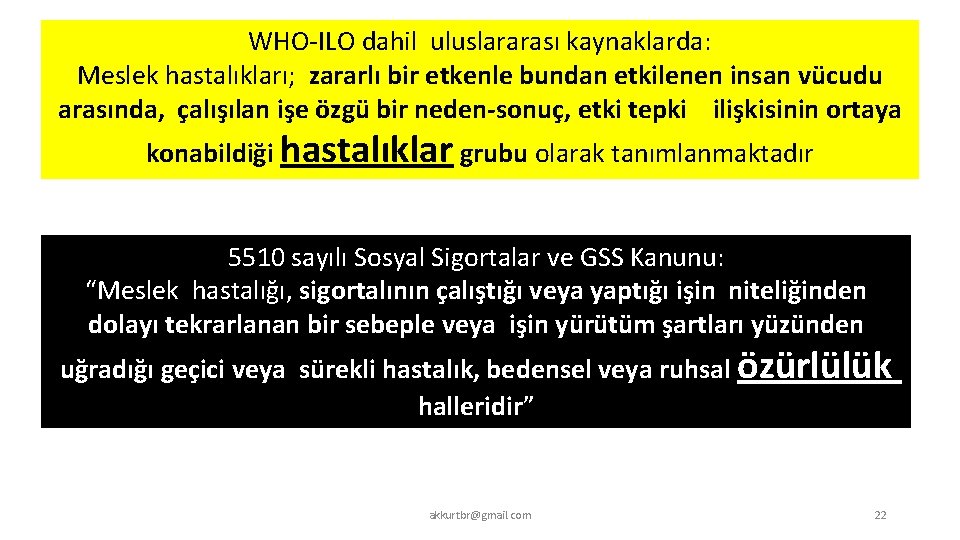 WHO-ILO dahil uluslararası kaynaklarda: Meslek hastalıkları; zararlı bir etkenle bundan etkilenen insan vücudu arasında,