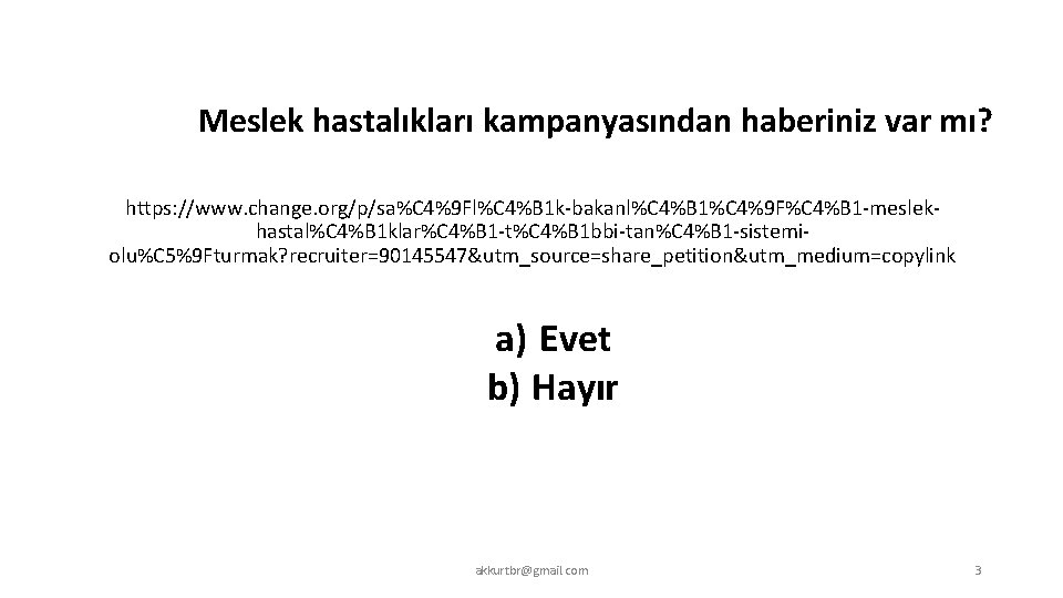 Meslek hastalıkları kampanyasından haberiniz var mı? https: //www. change. org/p/sa%C 4%9 Fl%C 4%B 1