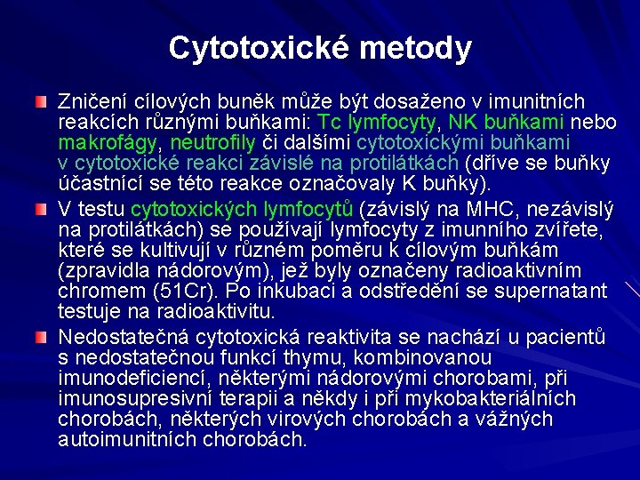 Cytotoxické metody Zničení cílových buněk může být dosaženo v imunitních reakcích různými buňkami: Tc