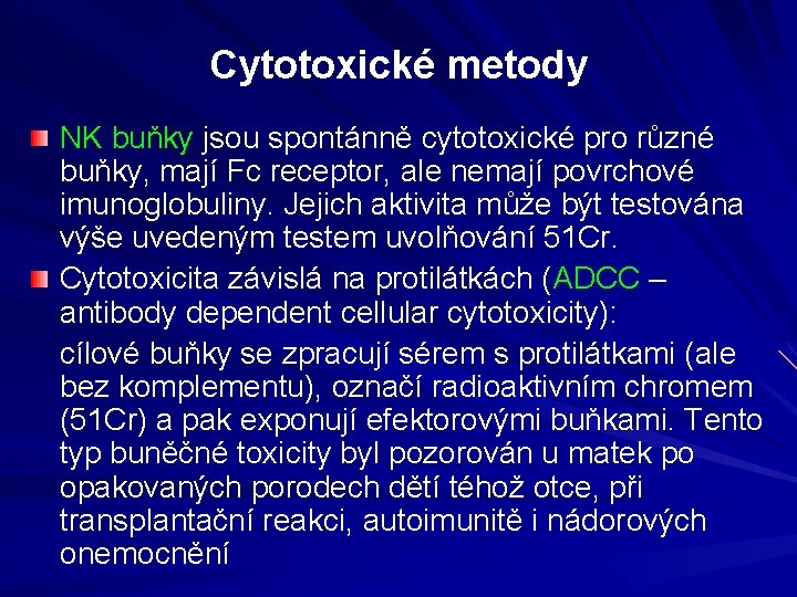 Cytotoxické metody NK buňky jsou spontánně cytotoxické pro různé buňky, mají Fc receptor, ale