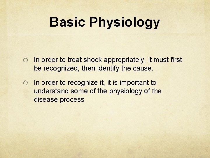 Basic Physiology In order to treat shock appropriately, it must first be recognized, then