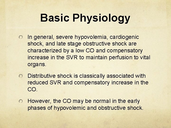 Basic Physiology In general, severe hypovolemia, cardiogenic shock, and late stage obstructive shock are