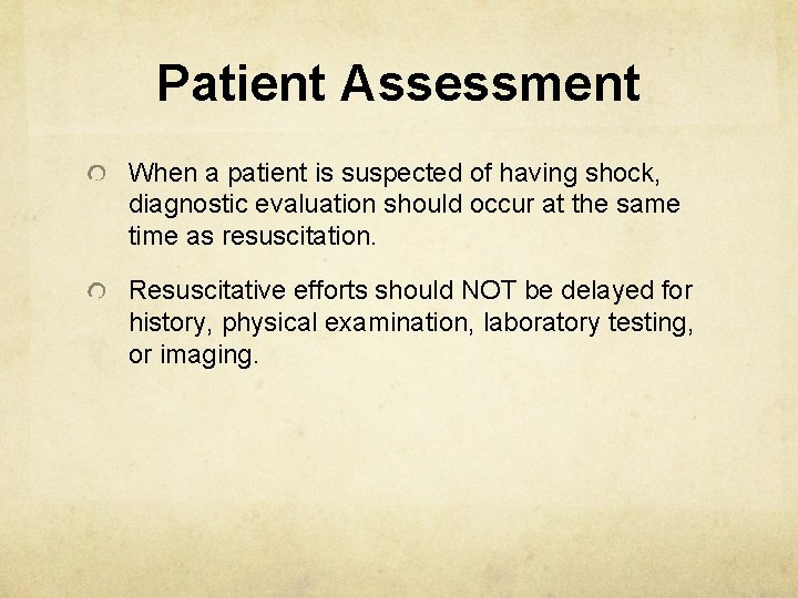 Patient Assessment When a patient is suspected of having shock, diagnostic evaluation should occur
