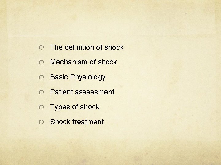 The definition of shock Mechanism of shock Basic Physiology Patient assessment Types of shock