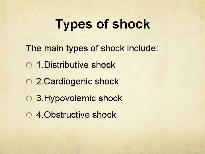 Types of shock The main types of shock include: 1. Distributive shock 2. Cardiogenic