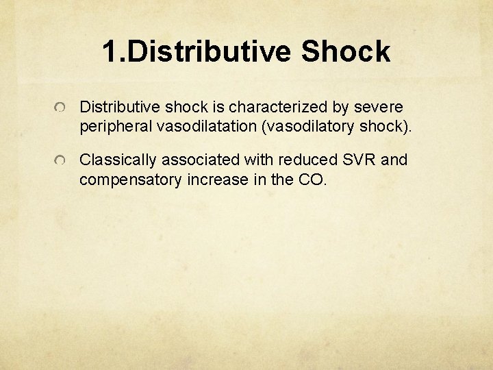 1. Distributive Shock Distributive shock is characterized by severe peripheral vasodilatation (vasodilatory shock). Classically