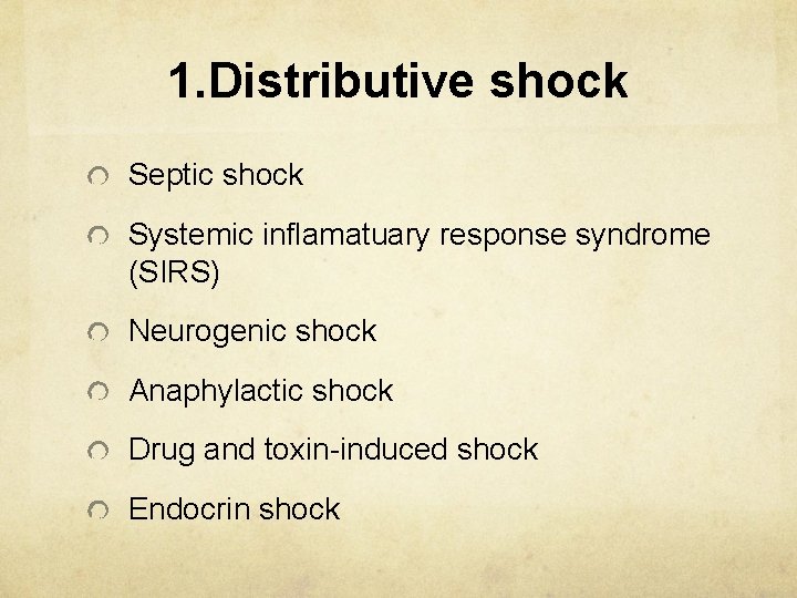 1. Distributive shock Septic shock Systemic inflamatuary response syndrome (SIRS) Neurogenic shock Anaphylactic shock