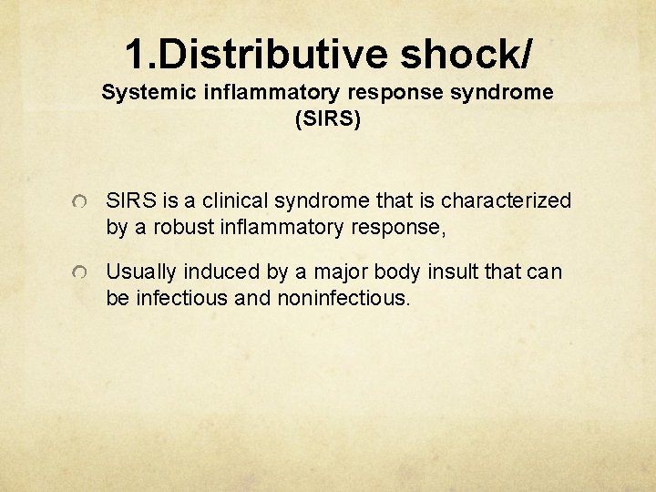 1. Distributive shock/ Systemic inflammatory response syndrome (SIRS) SIRS is a clinical syndrome that