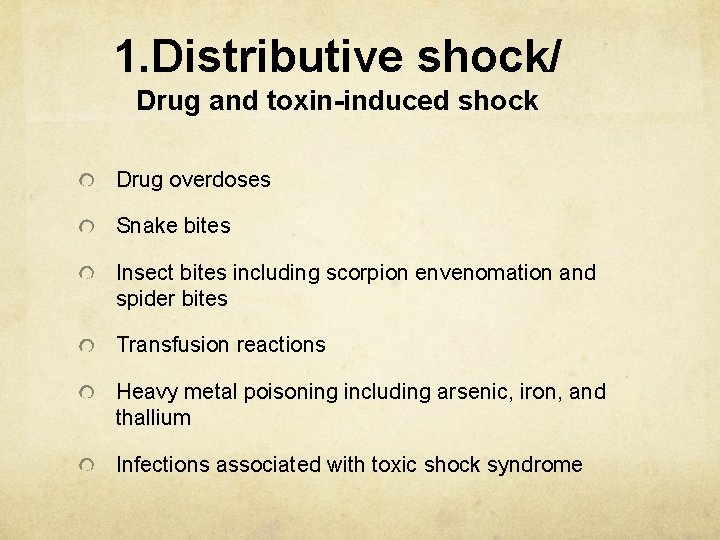 1. Distributive shock/ Drug and toxin-induced shock Drug overdoses Snake bites Insect bites including