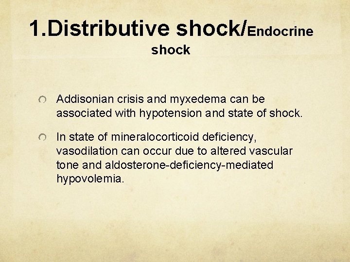1. Distributive shock/Endocrine shock Addisonian crisis and myxedema can be associated with hypotension and