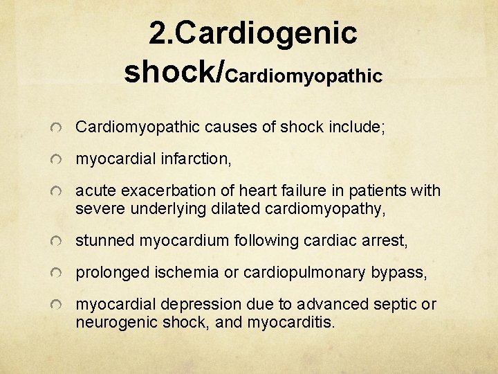  2. Cardiogenic shock/Cardiomyopathic causes of shock include; myocardial infarction, acute exacerbation of heart