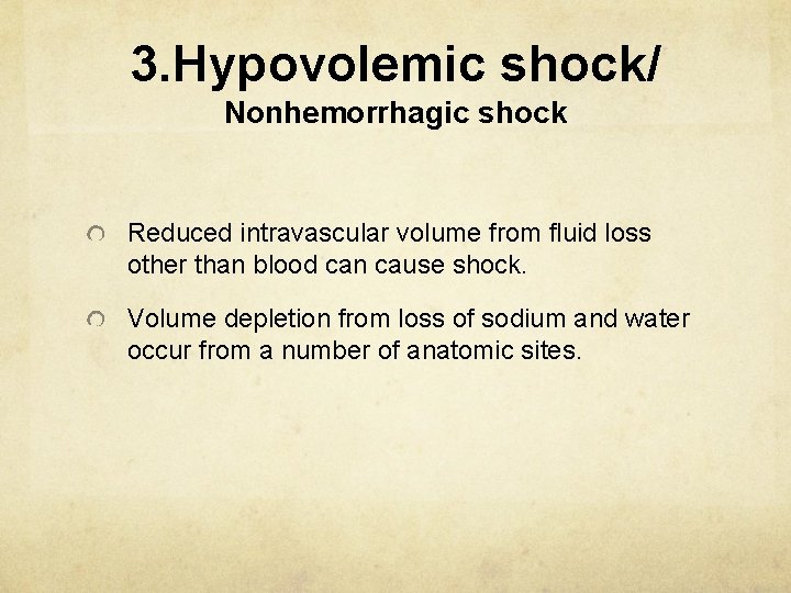 3. Hypovolemic shock/ Nonhemorrhagic shock Reduced intravascular volume from fluid loss other than blood