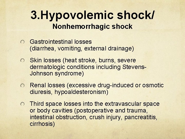 3. Hypovolemic shock/ Nonhemorrhagic shock Gastrointestinal losses (diarrhea, vomiting, external drainage) Skin losses (heat