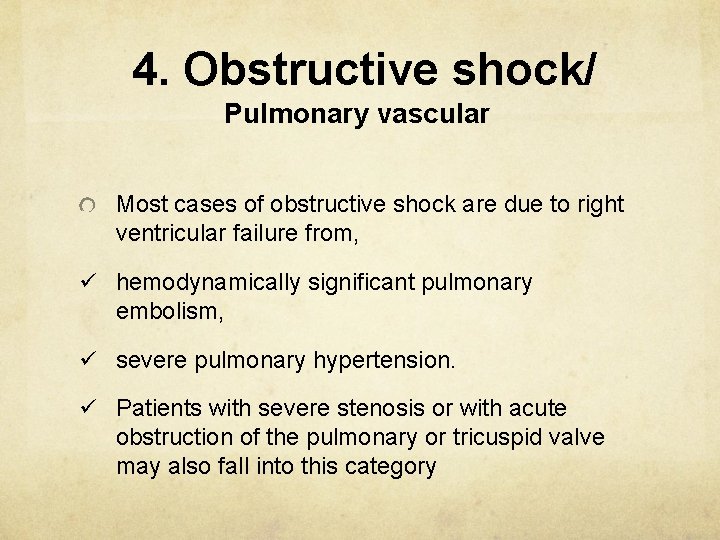 4. Obstructive shock/ Pulmonary vascular Most cases of obstructive shock are due to right