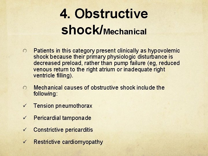  4. Obstructive shock/Mechanical Patients in this category present clinically as hypovolemic shock because