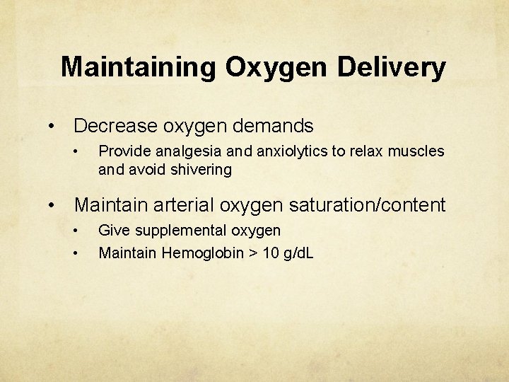 Maintaining Oxygen Delivery • Decrease oxygen demands • Provide analgesia and anxiolytics to relax
