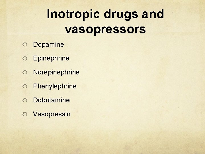 Inotropic drugs and vasopressors Dopamine Epinephrine Norepinephrine Phenylephrine Dobutamine Vasopressin 