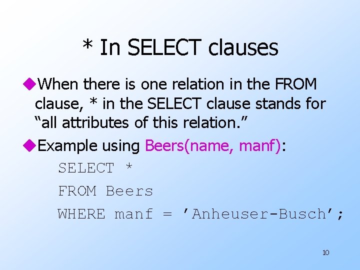* In SELECT clauses u. When there is one relation in the FROM clause,