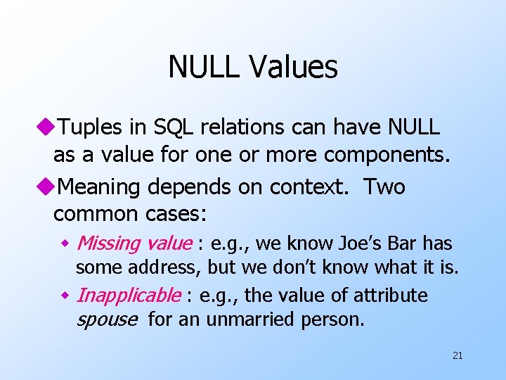 NULL Values u. Tuples in SQL relations can have NULL as a value for
