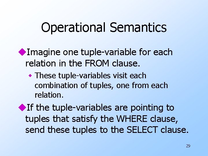 Operational Semantics u. Imagine one tuple-variable for each relation in the FROM clause. w