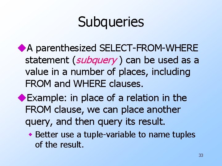 Subqueries u. A parenthesized SELECT-FROM-WHERE statement (subquery ) can be used as a value