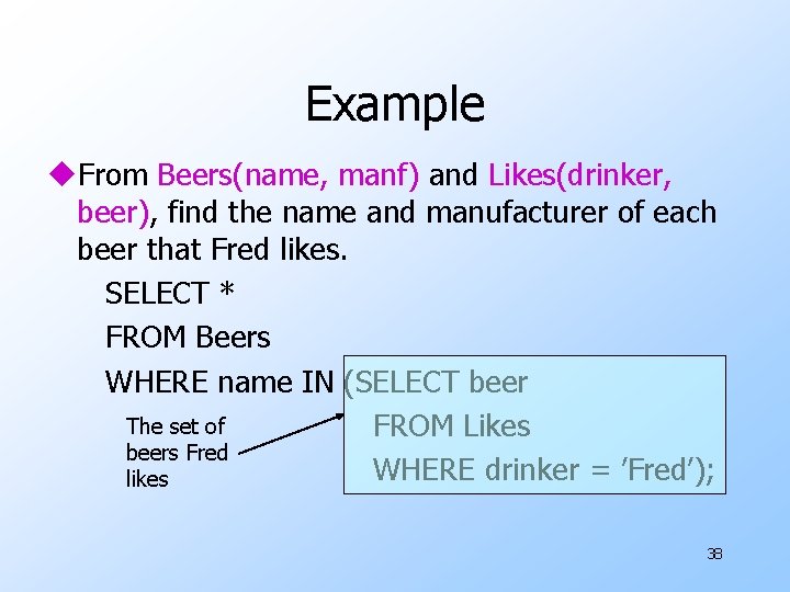 Example u. From Beers(name, manf) and Likes(drinker, beer), find the name and manufacturer of