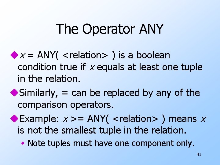 The Operator ANY ux = ANY( <relation> ) is a boolean condition true if