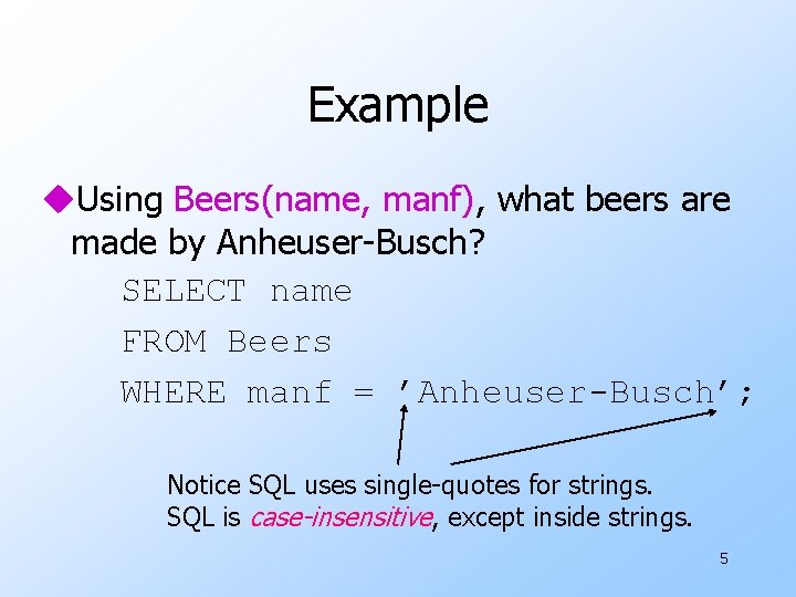Example u. Using Beers(name, manf), what beers are made by Anheuser-Busch? SELECT name FROM
