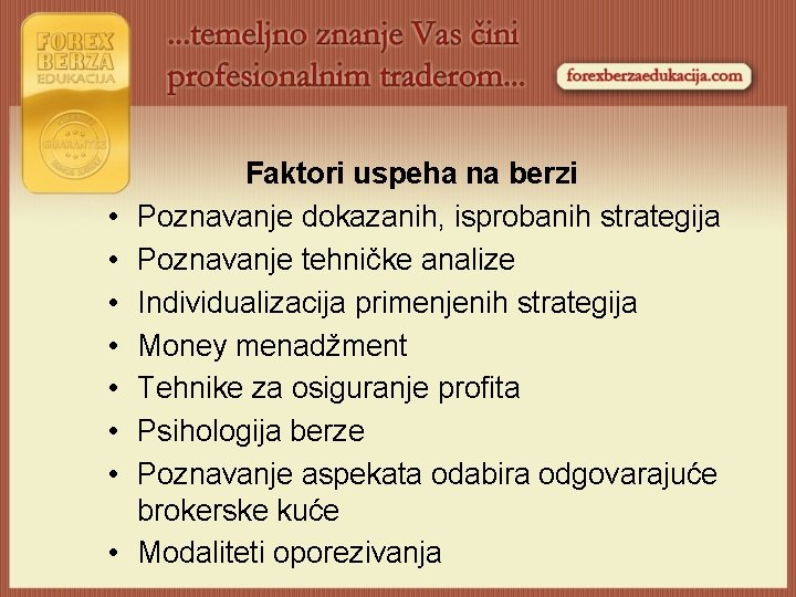  Faktori uspeha na berzi • Poznavanje dokazanih, isprobanih strategija • Poznavanje tehničke analize