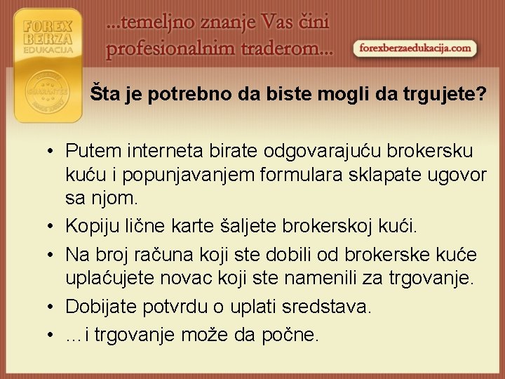  Šta je potrebno da biste mogli da trgujete? • Putem interneta birate odgovarajuću