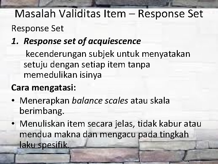 Masalah Validitas Item – Response Set 1. Response set of acquiescence kecenderungan subjek untuk