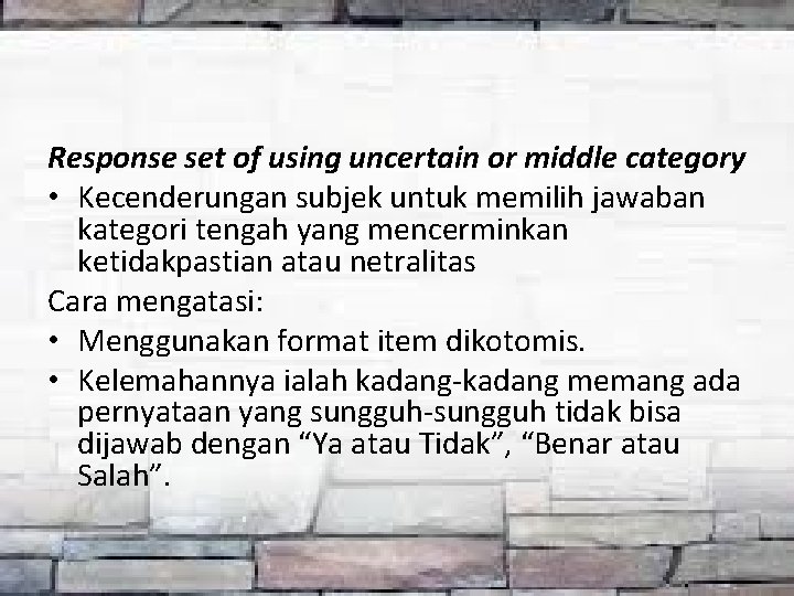 Response set of using uncertain or middle category • Kecenderungan subjek untuk memilih jawaban