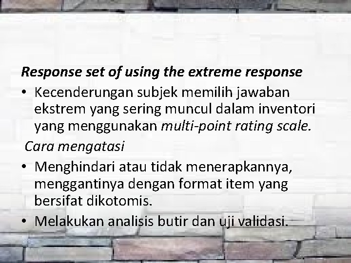 Response set of using the extreme response • Kecenderungan subjek memilih jawaban ekstrem yang