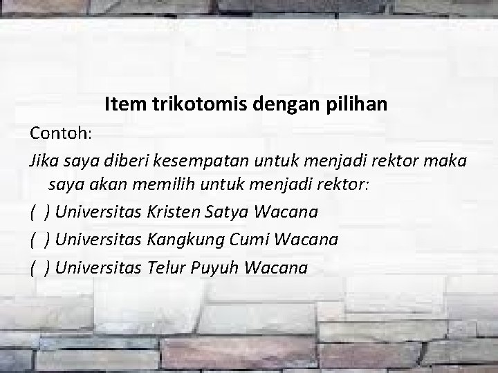 Item trikotomis dengan pilihan Contoh: Jika saya diberi kesempatan untuk menjadi rektor maka saya