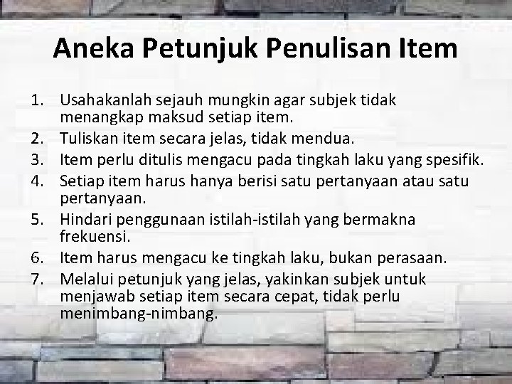 Aneka Petunjuk Penulisan Item 1. Usahakanlah sejauh mungkin agar subjek tidak menangkap maksud setiap