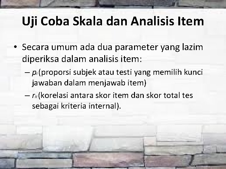 Uji Coba Skala dan Analisis Item • Secara umum ada dua parameter yang lazim