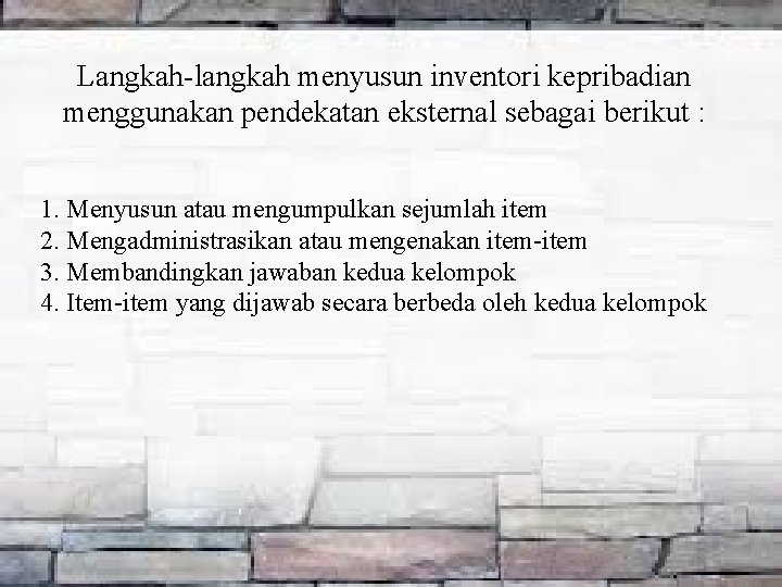 Langkah-langkah menyusun inventori kepribadian menggunakan pendekatan eksternal sebagai berikut : 1. Menyusun atau mengumpulkan