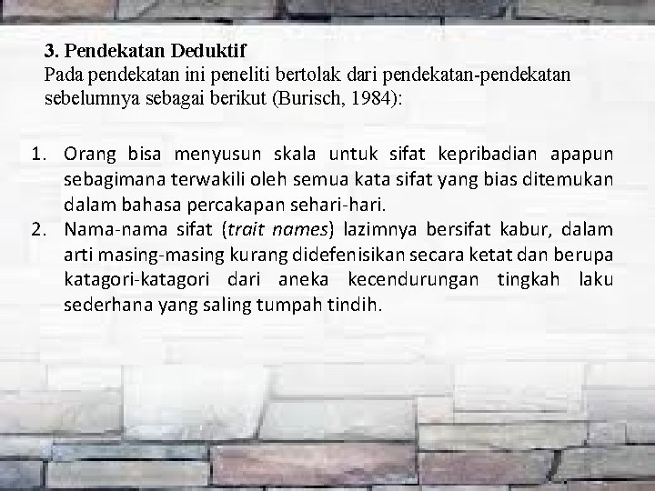 3. Pendekatan Deduktif Pada pendekatan ini peneliti bertolak dari pendekatan-pendekatan sebelumnya sebagai berikut (Burisch,