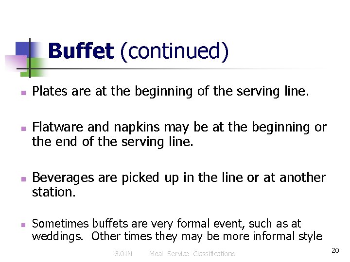 Buffet (continued) n n Plates are at the beginning of the serving line. Flatware