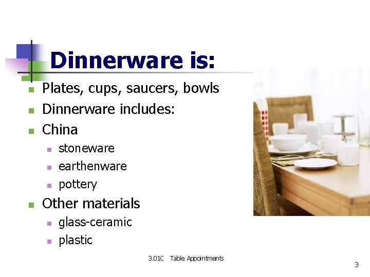 Dinnerware is: n n n Plates, cups, saucers, bowls Dinnerware includes: China n n