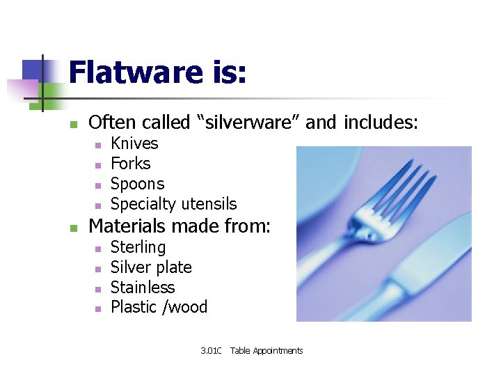 Flatware is: n Often called “silverware” and includes: n n n Knives Forks Spoons