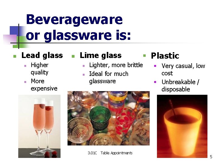 Beverageware or glassware is: n Lead glass n n Higher quality More expensive n