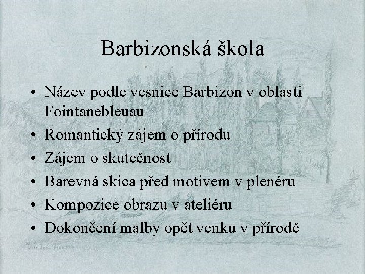 Barbizonská škola • Název podle vesnice Barbizon v oblasti Fointanebleuau • Romantický zájem o