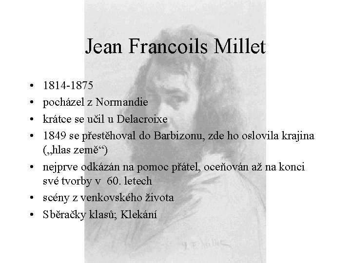 Jean Francoils Millet • • 1814 -1875 pocházel z Normandie krátce se učil u