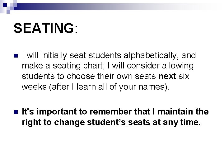 SEATING: n I will initially seat students alphabetically, and make a seating chart; I